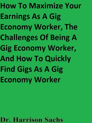 cover image of How to Maximize Your Earnings As a Gig Economy Worker, the Challenges of Being a Gig Economy Worker, and How to Quickly Find Gigs As a Gig Economy Worker